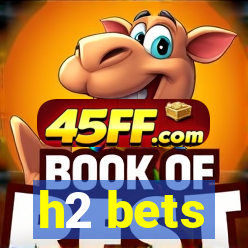 h2 bets
